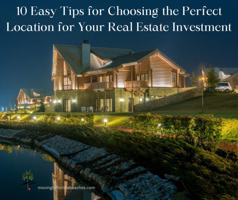 10 Easy Tips for Choosing the Perfect Location for Your Real Estate Investment